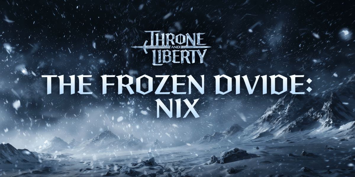 Throne and Liberty Nix Region: 🌨️ All Locations, Zones, and Full Roadmap Guide ⚔️